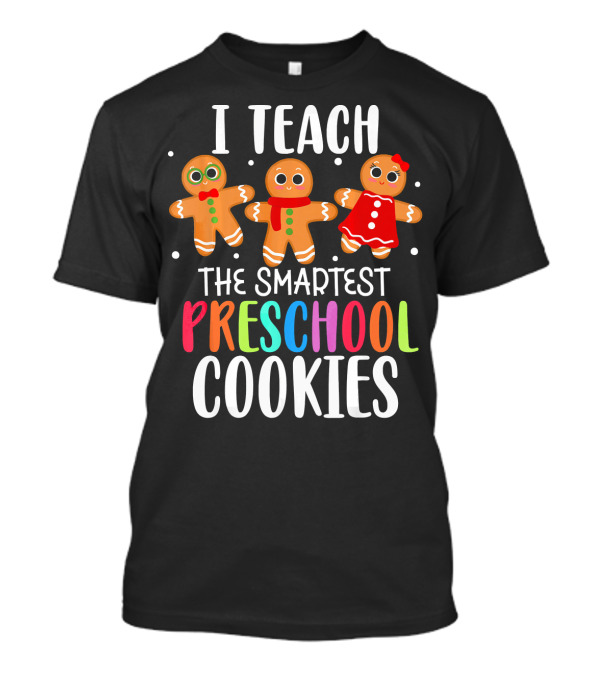 I Teach The Smartest Preschool Cookies Gingerbread Friends T-Shirt