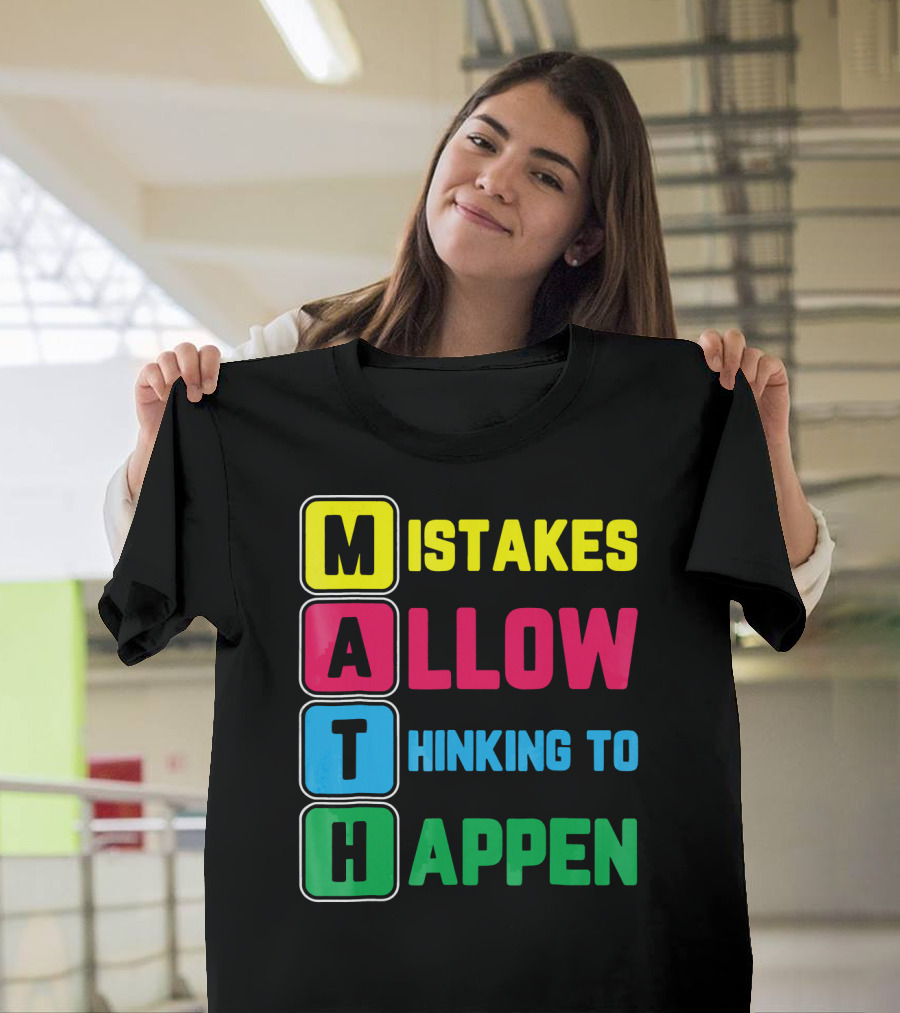 Mistakes Allow Thinking to Happen I'm a Math Teacher Love Math T-Shirt
