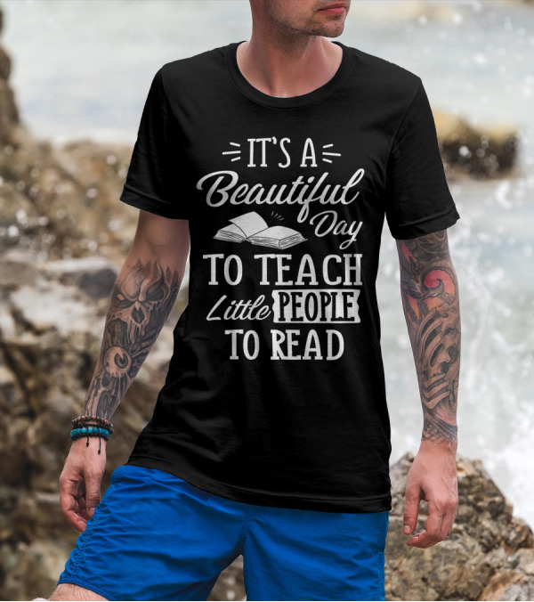 It's A Beautiful Day To Teach Little People To Read T-Shirt