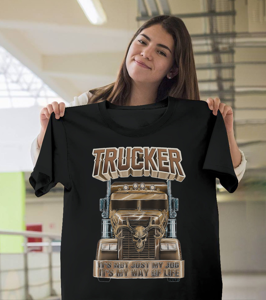 Trucker It's Not Just My Job It's My Way of Life Truck Skull T-Shirt