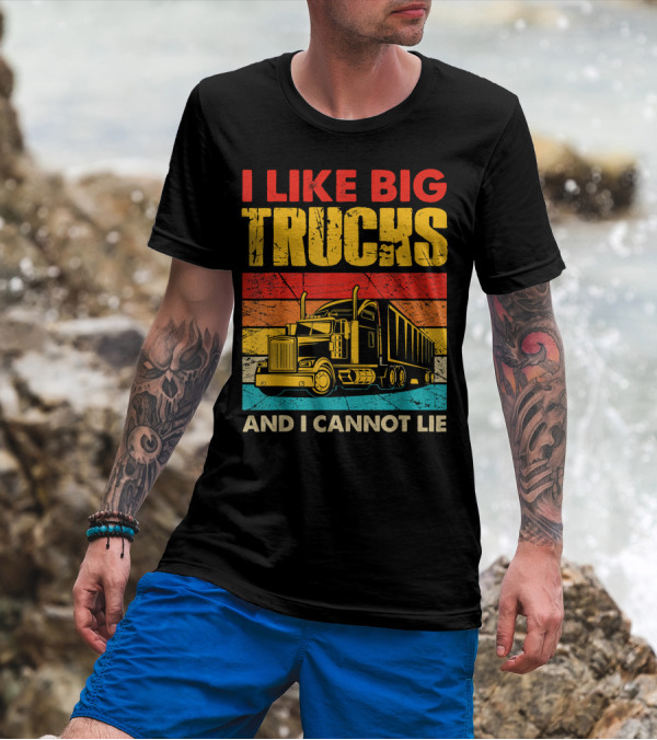 I Like Big Trucks And I Cannot Lie Retro Semi-Truck T-Shirt