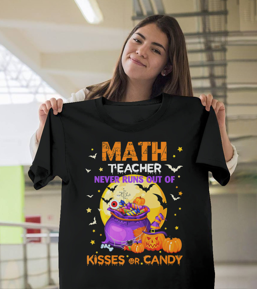 Math Teacher Never Runs Out of Kisses or Candy T-Shirt