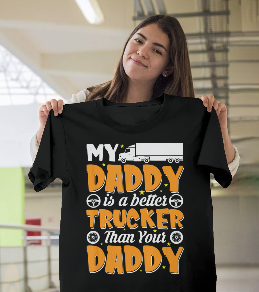 My Daddy Is a Better Trucker Than Your Daddy Steering Wheel and Stars Semi Truck T-Shirt