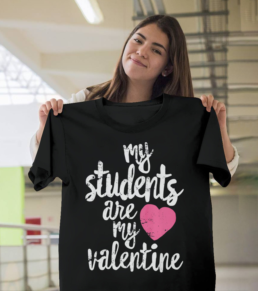 My Students Are My Valentine Heart Valentine's Day T-Shirt