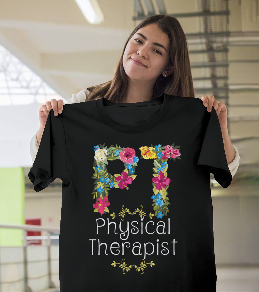 PT Physical Therapist Floral Design Fun T-Shirt