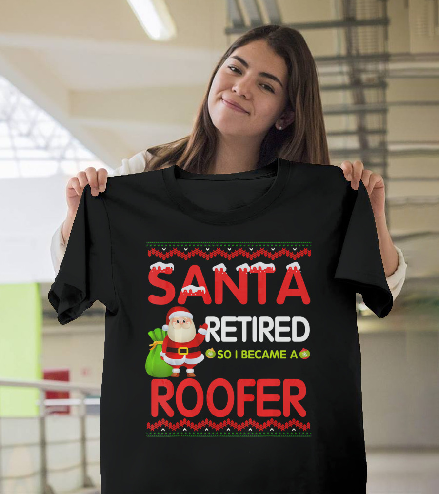 Santa Retired So I Became A Roofer Holiday T-Shirt