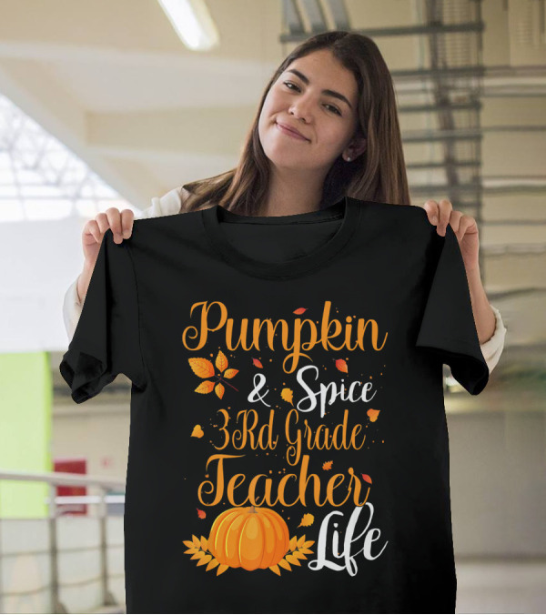 Pumpkin Spice And 3rd Grade Teacher Life With Autumn Leaves And Festive Pumpkin T-Shirt