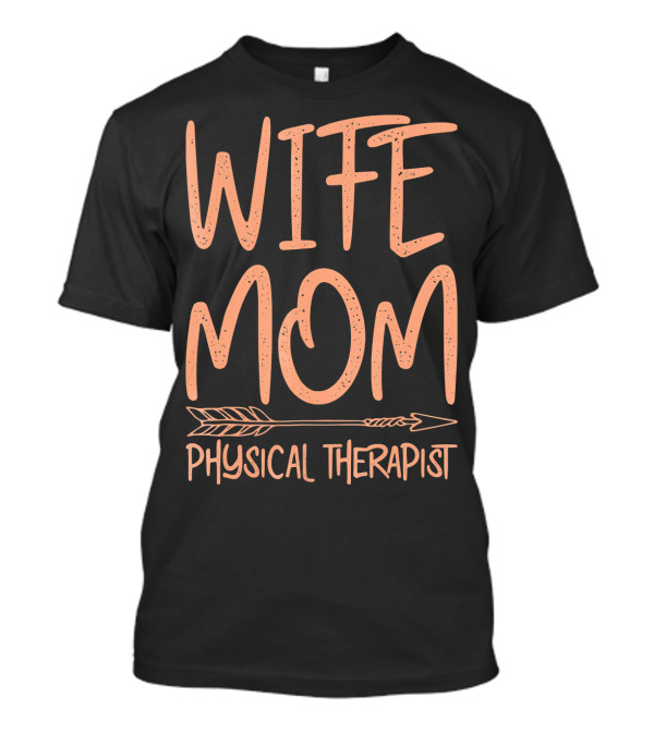 Wife Mom Physical Therapist T-Shirt