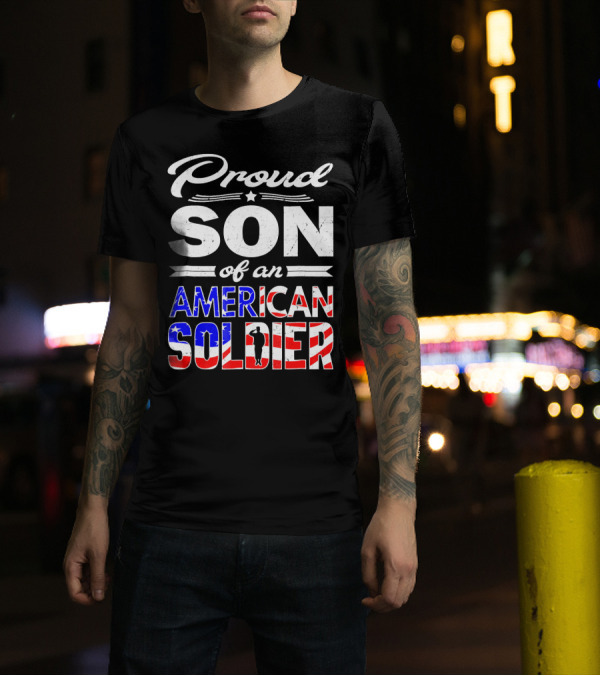 Proud Son Of An American Soldier T-Shirt