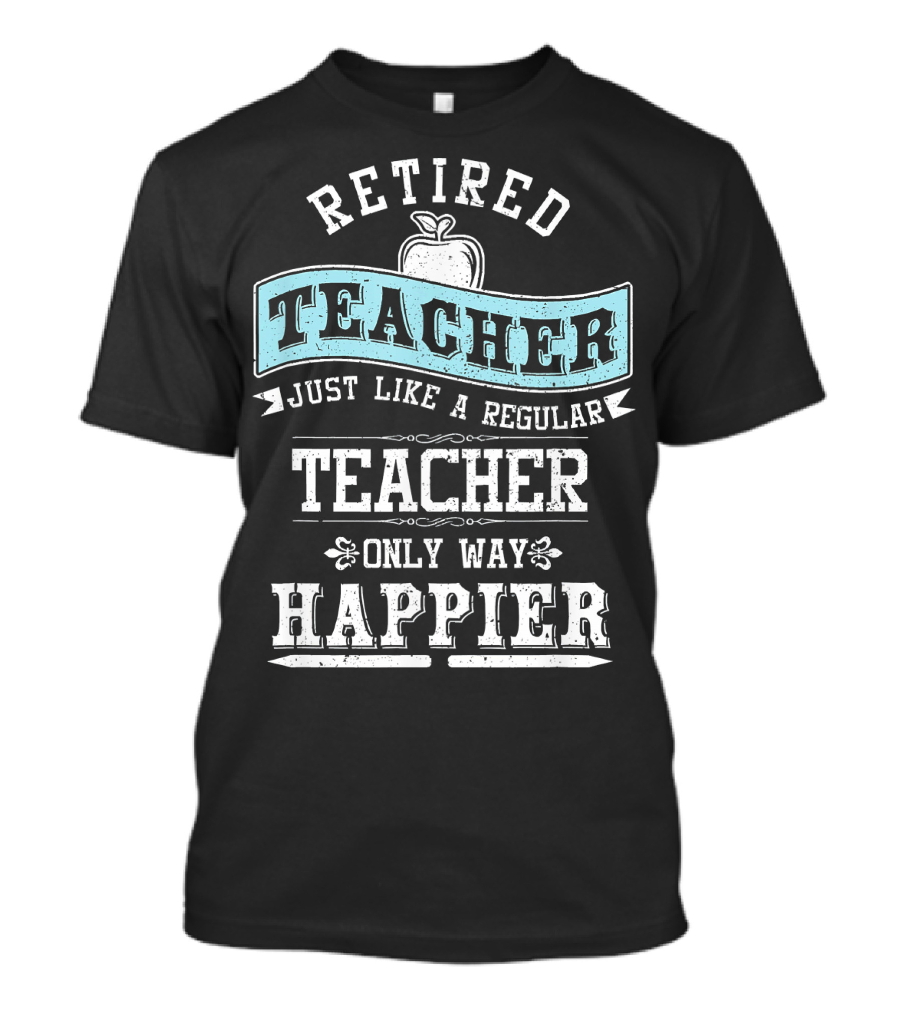 Retired Teacher Just Like A Regular Teacher Only Way Happier Apple T-Shirt