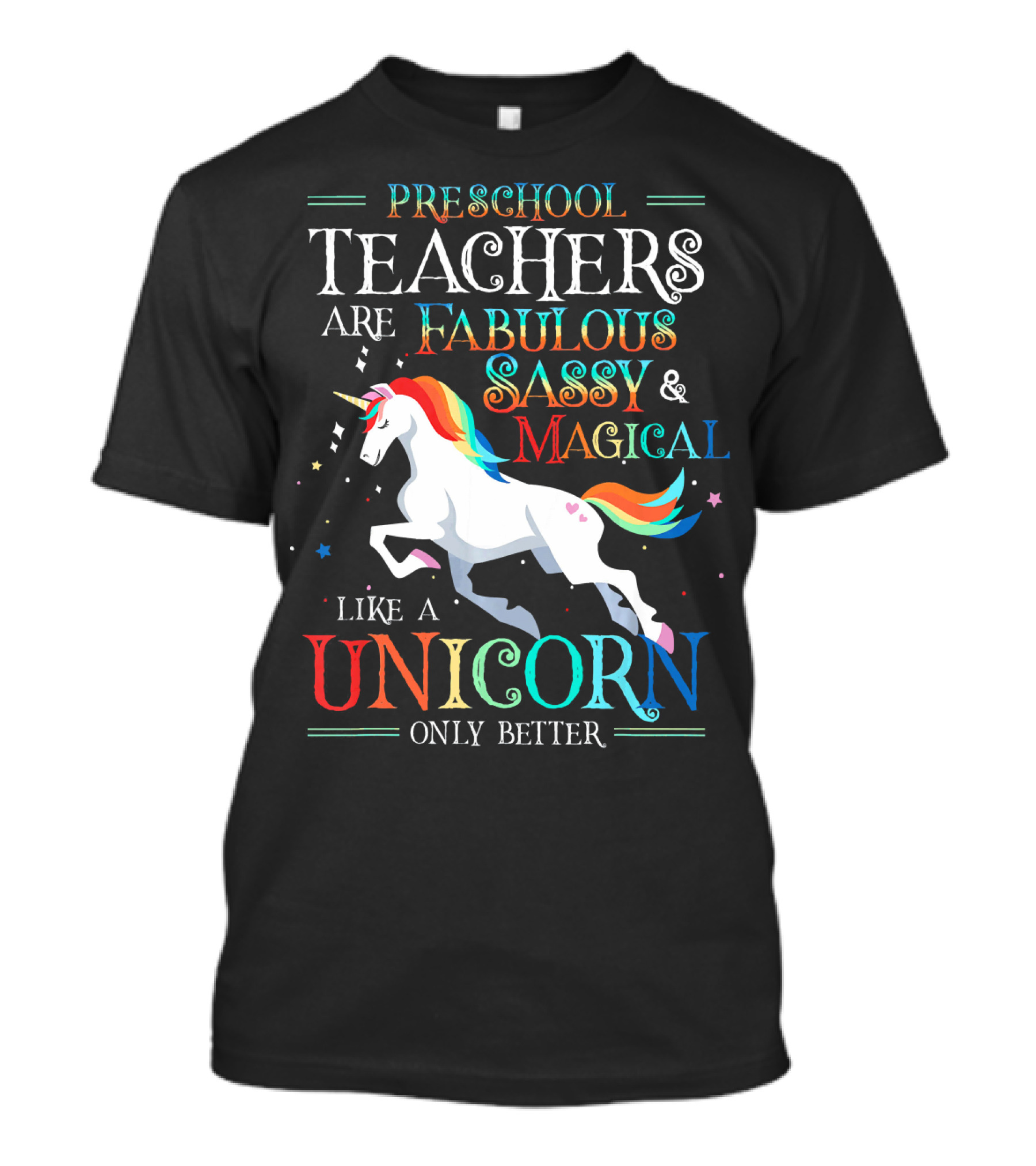 Preschool Teachers Are Fabulous Sassy Magical Like A Unicorn Only Better T-Shirt