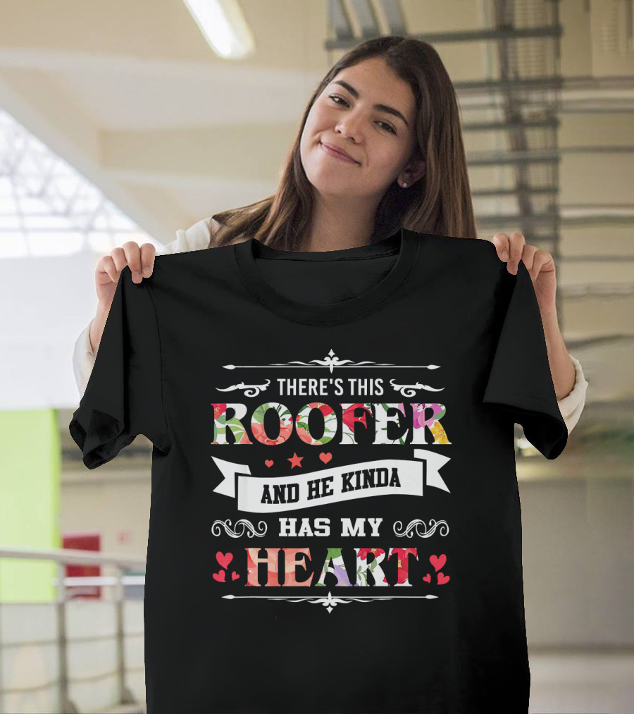 THERE'S THIS ROOFER AND HE KINDA HAS MY HEART T-Shirt