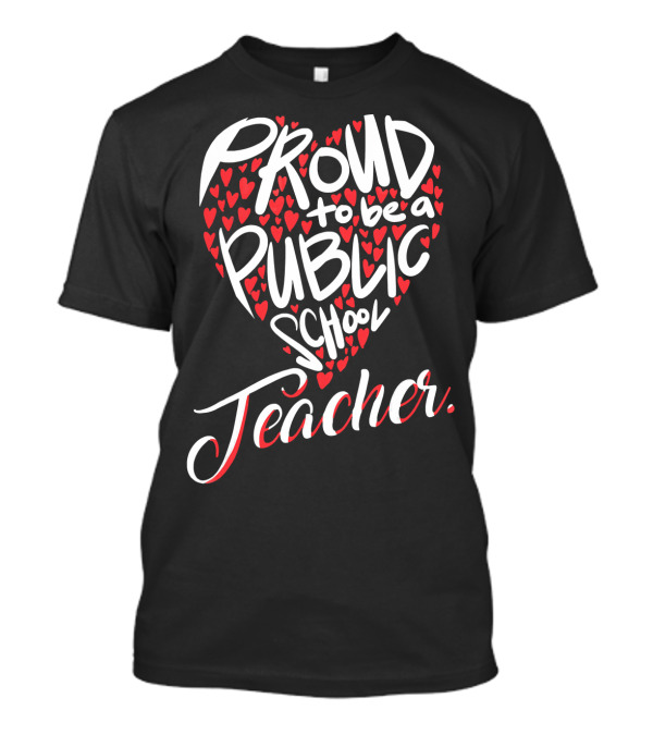 Proud To Be A Public School Teacher With Heart-Shaped Red T-Shirt