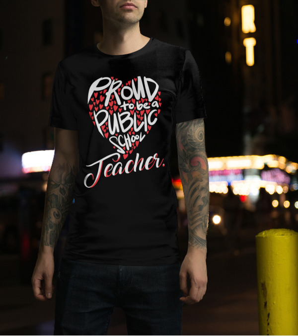 Proud To Be A Public School Teacher With Heart-Shaped Red T-Shirt