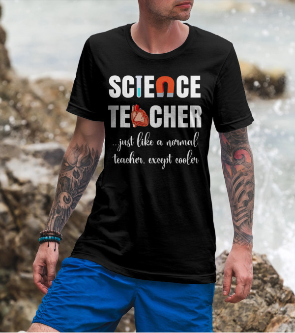 SCIENCE TEACHER JUST LIKE A NORMAL TEACHER EXCEPT COOLER MAGNET HEART TEST TUBE T-Shirt