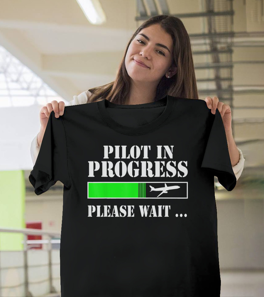 Pilot In Progress Please Wait Flight School Student T-Shirt
