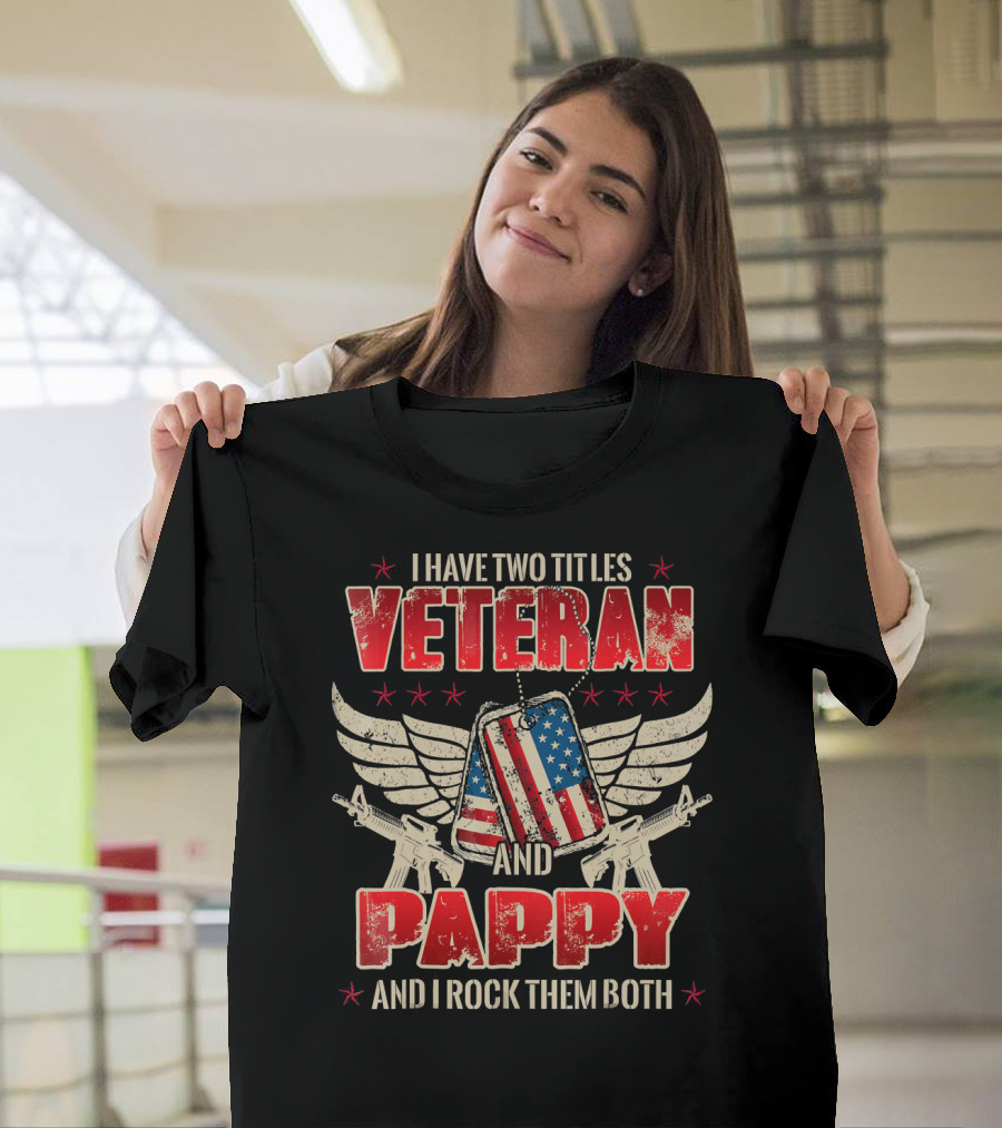 I Have Two Titles Veteran and Pappy and I Rock Them Both T-Shirt