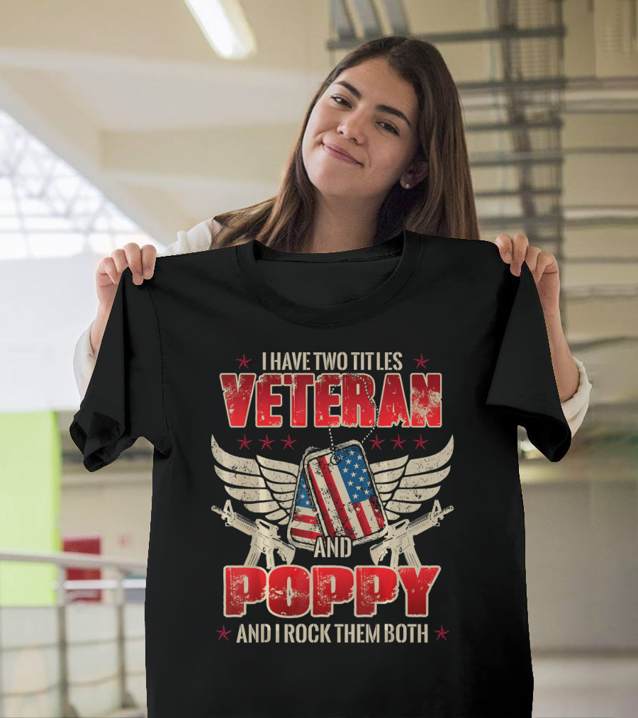 Veteran Poppy Two Titles I Rock Them Both American Flag Dog Tags Winged Rifles T-Shirt