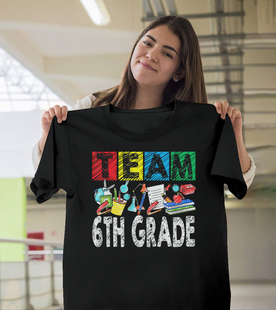 Team 6th Grade Teacher First Day Of School Colorful Classroom Supplies T-Shirt