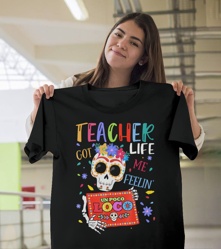 Teacher Life Got Me Feelin' Un Poco Loco Colorful Sugar Skull Día de los Muertos T-Shirt