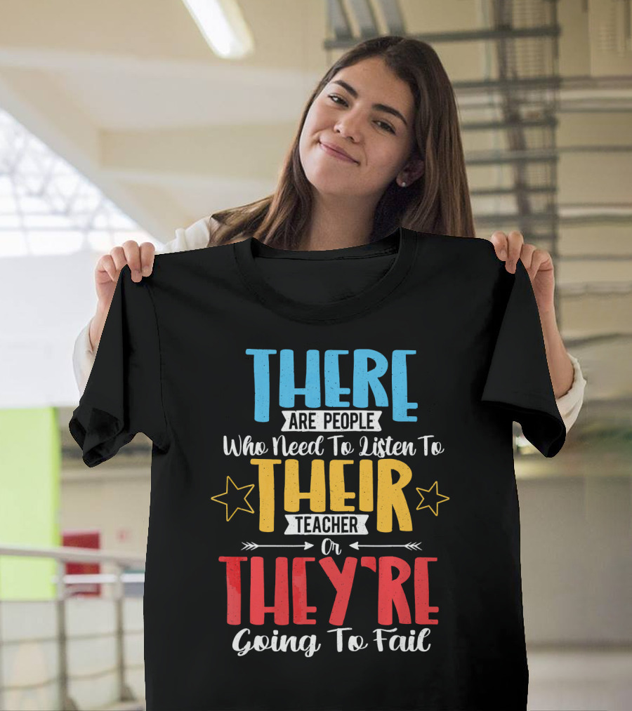 THERE Are People Who Need To Listen To THEIR Teacher Or THEY'RE Going To Fail T-Shirt