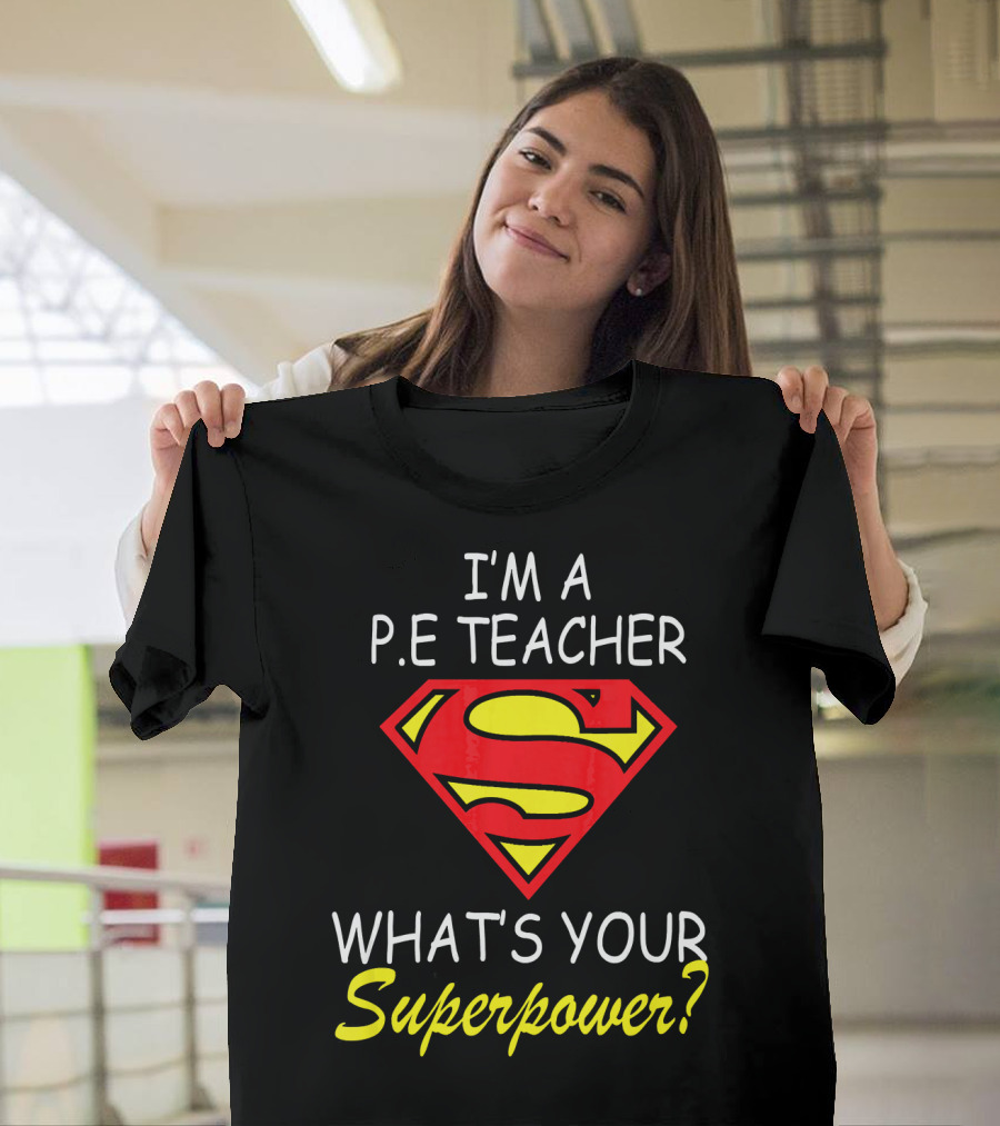 I'm a P.E Teacher What's Your Superpower? T-Shirt