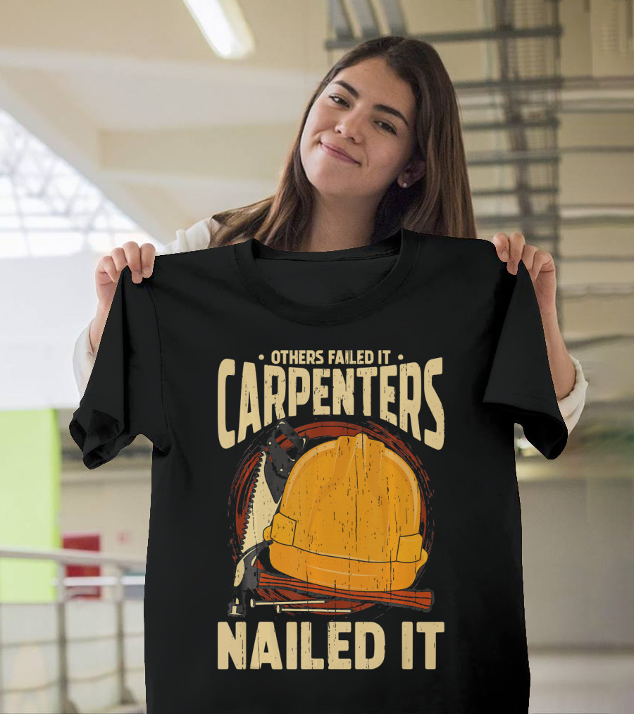 Others Failed It Carpenters Nailed It T-Shirt