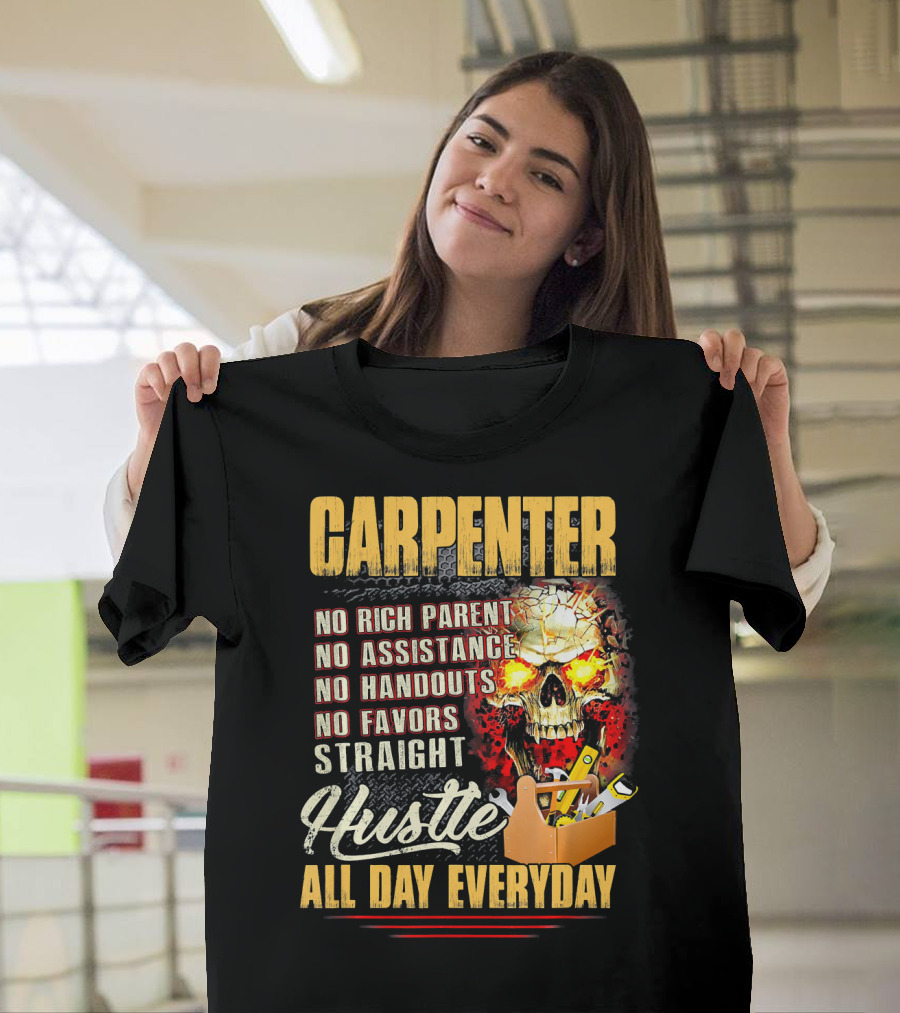 Carpenter No Rich Parent No Assistance No Handouts No Favors Straight Hustle All Day Everyday Skull Toolbox T-Shirt