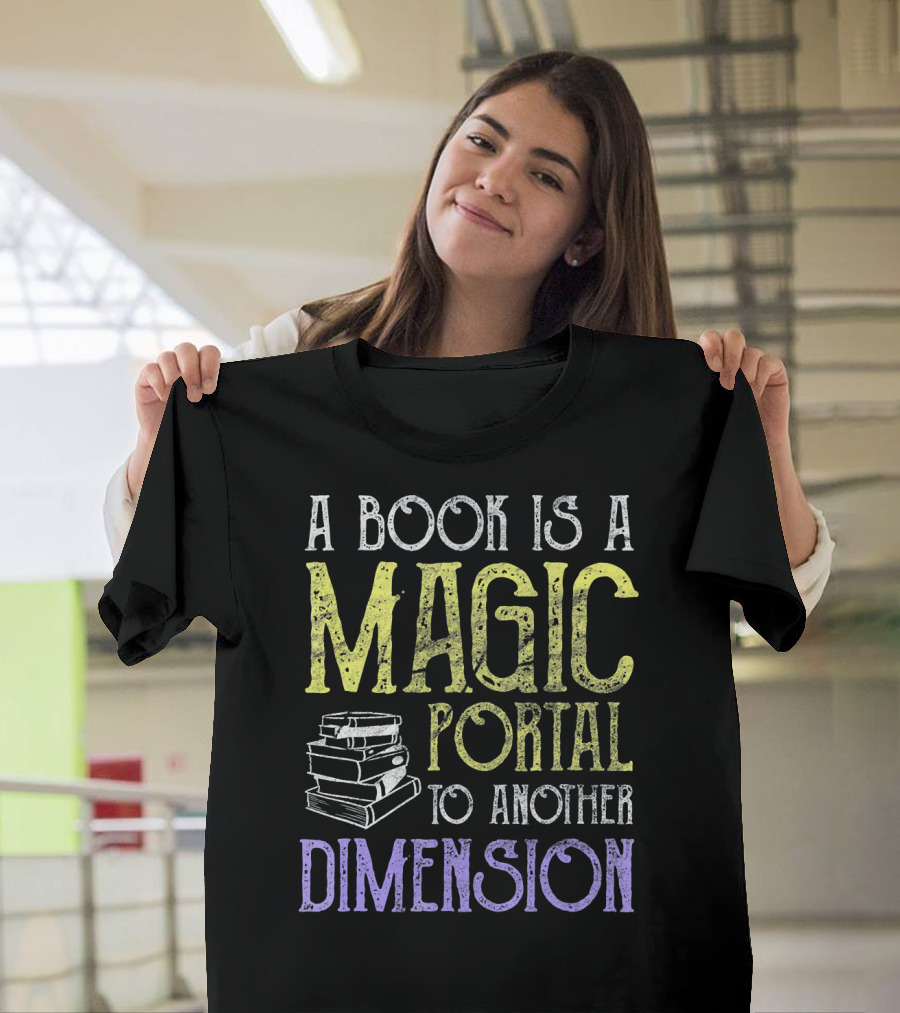A Book is a Magic Portal to Another Dimension T-Shirt