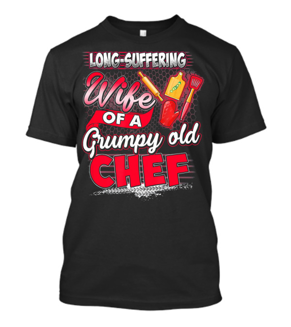 Long-Suffering Wife Of A Grumpy Old Chef T-Shirt