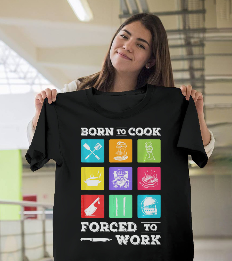 Born To Cook Forced To Work Chef Tools Icons Skulls Knives Pots Grill Mixer T-Shirt