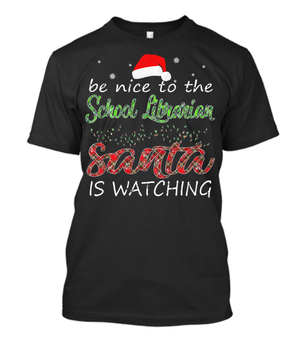 Be Nice To The School Librarian Santa Is Watching T-Shirt
