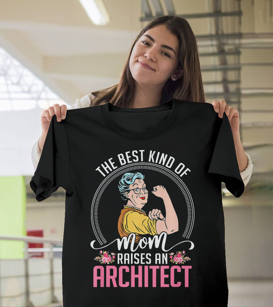The Best Kind of Mom Raises an Architect Rosie the Riveter T-Shirt