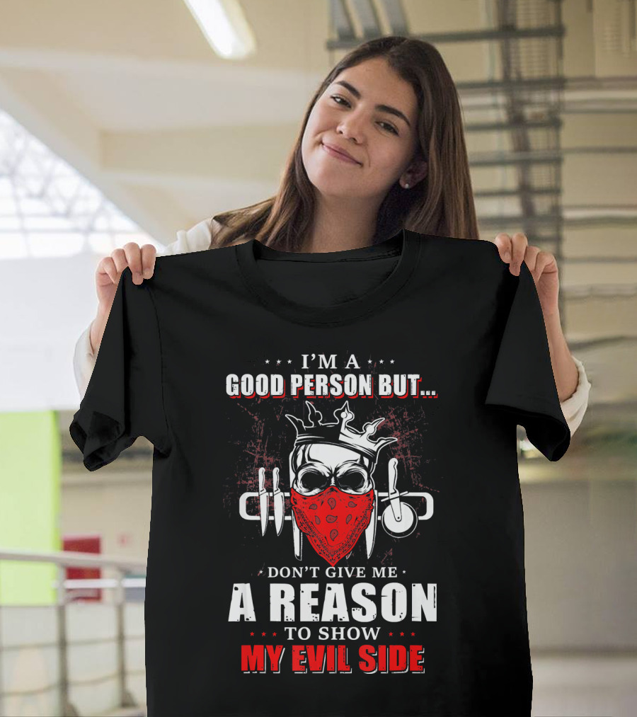 I'M A Good Person But Don't Give Me A Reason To Show My Evil Side Chef Skulls With Knives T-Shirt