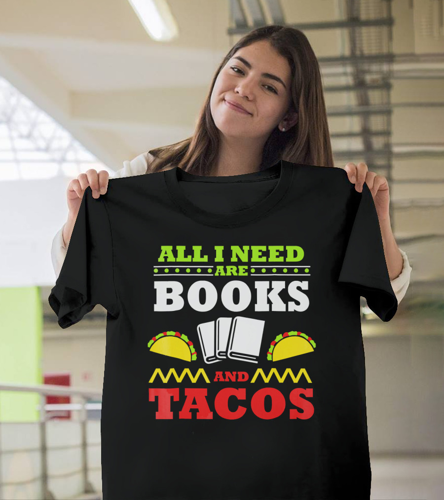 All I Need Are Books and Tacos Book Nerd Taco Lover Reader Libr T-Shirt