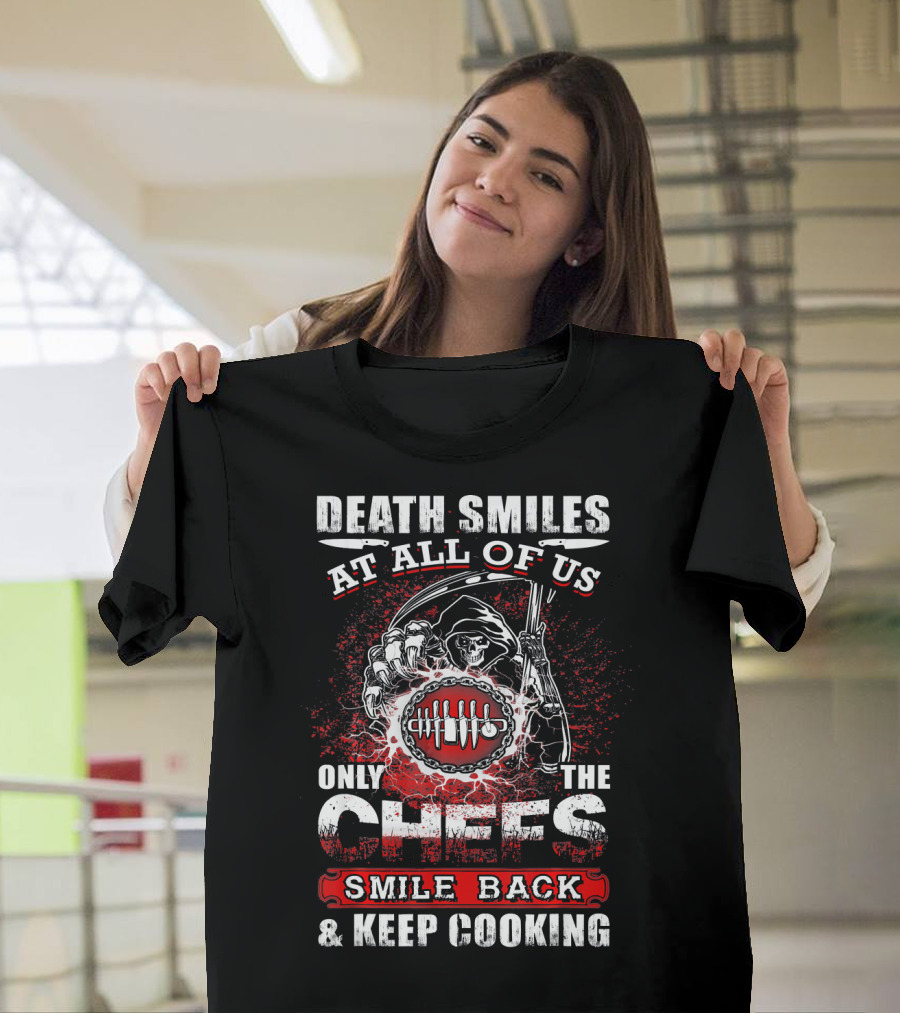 Death Smiles At All Of Us Only The Chefs Smile Back and Keep Cooking T-Shirt