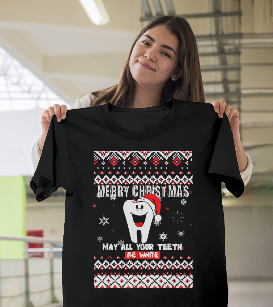Merry Christmas May All Your Teeth Be White Cute UglyDentist T-Shirt