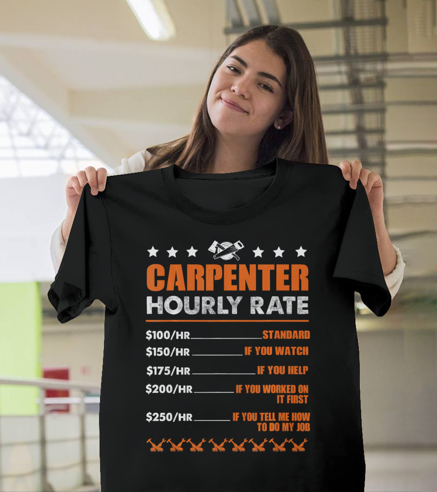 Carpenter Hourly Rate Standard Watch Help Worked First Tell Me My Job T-Shirt