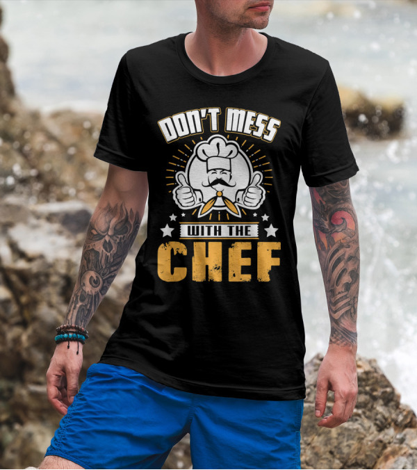 DON'T MESS WITH THE CHEF Thumbs Up Cooking Humor Chef Hat Stars T-Shirt