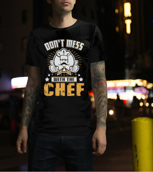 DON'T MESS WITH THE CHEF Thumbs Up Cooking Humor Chef Hat Stars T-Shirt