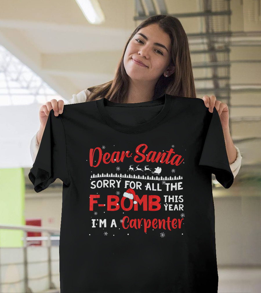 Dear Santa Sorry For All the F-Bomb This Year I'm a Carpenter T-Shirt