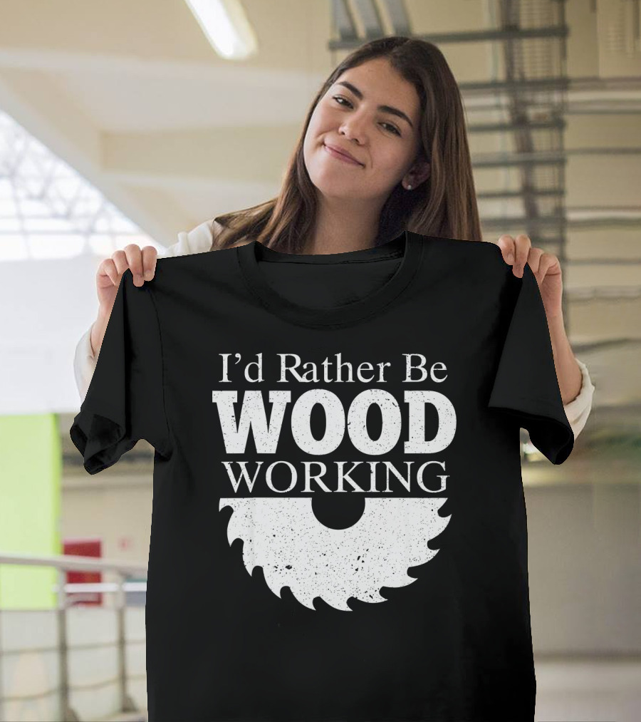 I'd Rather Be Woodworking Saw Blade Funny Carpenter T-Shirt