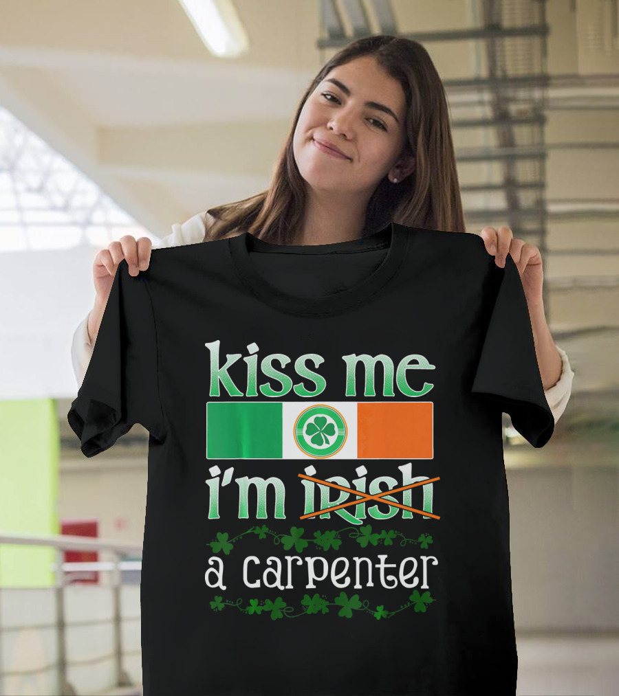 Kiss Me I'm a Carpenter St Patricks T-Shirt