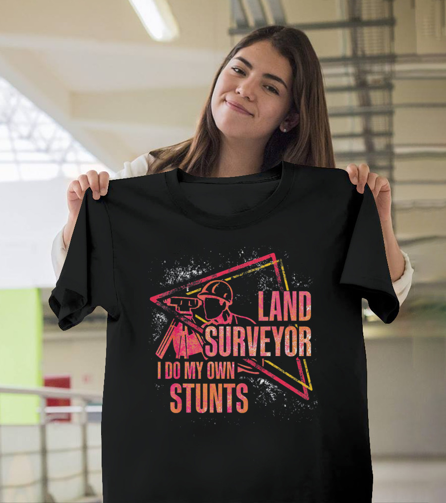 Land Surveyor I Do My Own Stunts T-Shirt