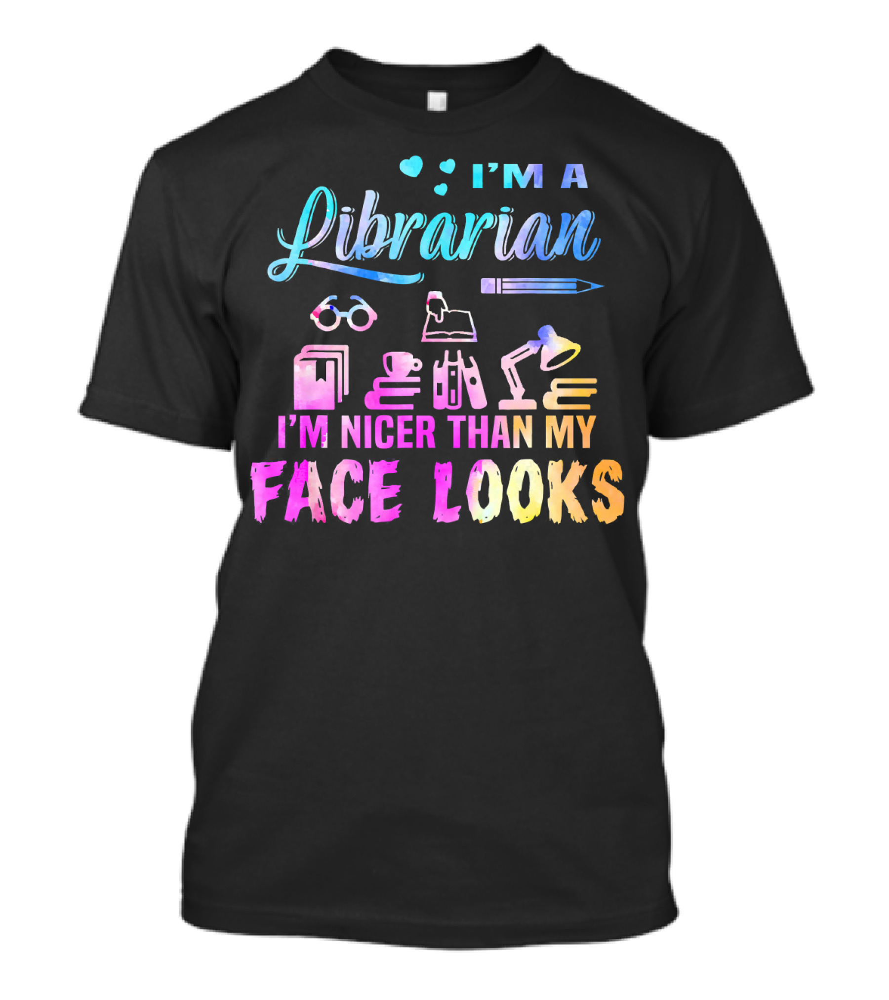 I'm A Librarian I'm Nicer Than My Face Looks Colorful Books Cup Lamp Glasses Pen T-Shirt
