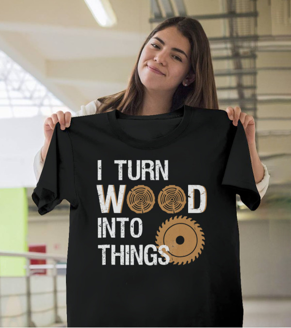 I Turn Wood Into Things Woodworker With Circular Saw And Tree Rings T-Shirt