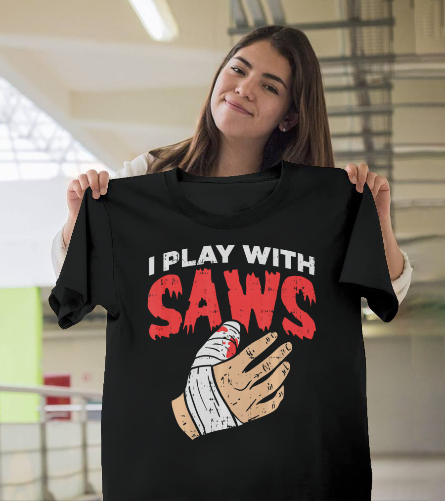 I Play With Saws Funny Carpenter Bandaged Hand T-Shirt