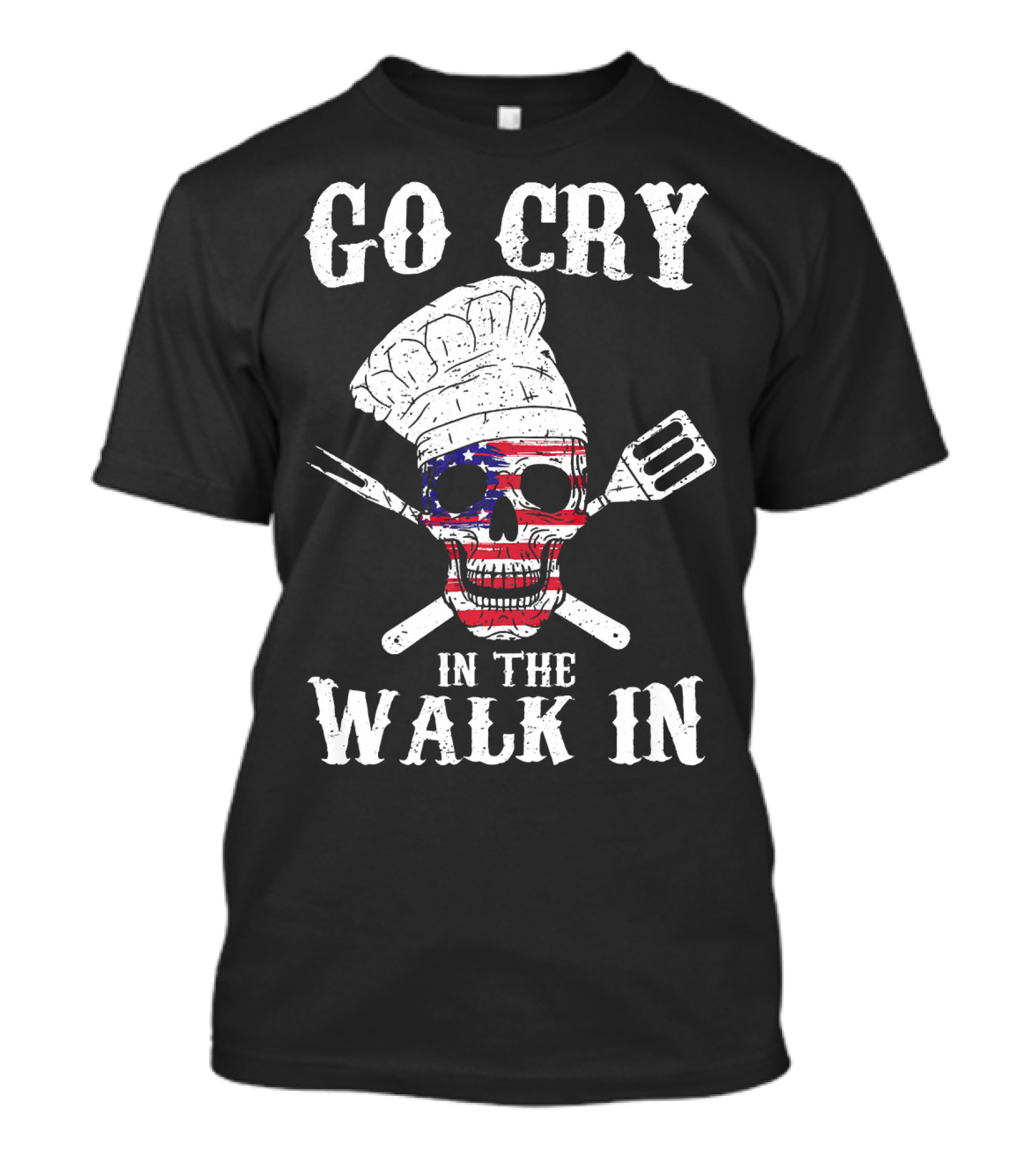 Go Cry In The Walk In Skull Chef Hat American Flag Crossbones T-Shirt