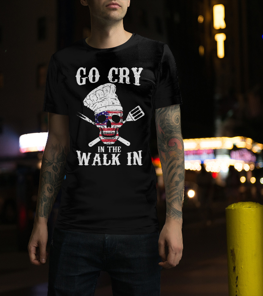 Go Cry In The Walk In Skull Chef Hat American Flag Crossbones T-Shirt
