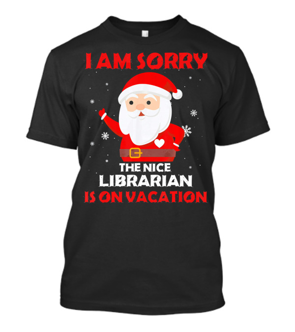 I Am Sorry The Nice Librarian Is On Vacation Santa Claus Snowflakes T-Shirt